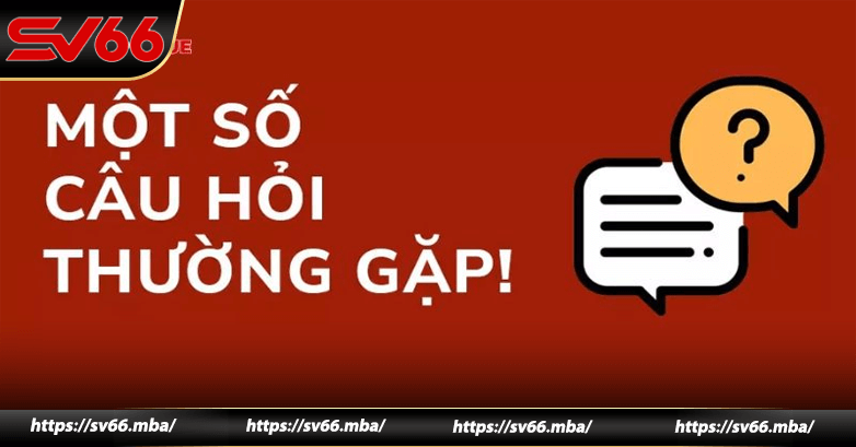 Câu hỏi thường gặp khi đăng ký sv66